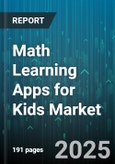 Math Learning Apps for Kids Market by Learning Format, Device Type, Pricing Models, User Age Group, Learning Objective, Connectivity, End-User - Global Forecast to 2030- Product Image