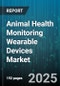 Animal Health Monitoring Wearable Devices Market by Device Type, Technology, Connectivity, Distribution Channel, Animal Type, Application, End-user - Global Forecast to 2030 - Product Thumbnail Image