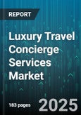 Luxury Travel Concierge Services Market by Services, Booking Type, Geographic Focus, Travel Duration, Client Type, Age Group, User, Booking Channels - Global Forecast to 2030- Product Image