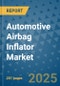 Automotive Airbag Inflator Market - Global Industry Analysis, Size, Share, Growth, Trends, and Forecast 2032 - By Product, Technology, Grade, Application, End-user, Region: (North America, Europe, Asia Pacific, Latin America and Middle East and Africa) - Product Thumbnail Image