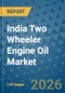 India Two Wheeler Engine Oil Market Insights, Competitive Landscape, and Market Forecast - 2033 - Product Image