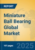 Miniature Ball Bearing Global Market Insights 2025, Analysis and Forecast to 2030, by Manufacturers, Regions, Technology, Application- Product Image