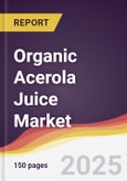 Organic Acerola Juice Market Report: Trends, Forecast and Competitive Analysis to 2031- Product Image