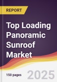 Top Loading Panoramic Sunroof Market Report: Trends, Forecast and Competitive Analysis to 2031- Product Image