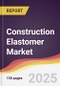 Construction Elastomer Market Report: Trends, Forecast and Competitive Analysis to 2031 - Product Thumbnail Image