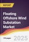 Floating Offshore Wind Substation Market Report: Trends, Forecast and Competitive Analysis to 2031 - Product Image