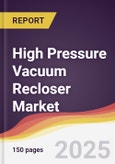 High Pressure Vacuum Recloser Market Report: Trends, Forecast and Competitive Analysis to 2031- Product Image