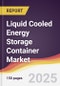 Liquid Cooled Energy Storage Container Market Report: Trends, Forecast and Competitive Analysis to 2031 - Product Image