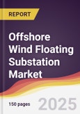 Offshore Wind Floating Substation Market Report: Trends, Forecast and Competitive Analysis to 2031- Product Image