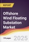 Offshore Wind Floating Substation Market Report: Trends, Forecast and Competitive Analysis to 2031 - Product Thumbnail Image