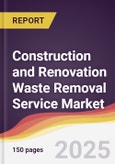 Construction and Renovation Waste Removal Service Market Report: Trends, Forecast and Competitive Analysis to 2031- Product Image