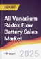 All Vanadium Redox Flow Battery Sales Market Report: Trends, Forecast and Competitive Analysis to 2031 - Product Image