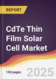 CdTe Thin Film Solar Cell Market Report: Trends, Forecast and Competitive Analysis to 2031- Product Image