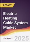 Electric Heating Cable System Market Report: Trends, Forecast and Competitive Analysis to 2031- Product Image
