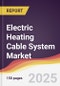 Electric Heating Cable System Market Report: Trends, Forecast and Competitive Analysis to 2031 - Product Thumbnail Image