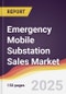 Emergency Mobile Substation Sales Market Report: Trends, Forecast and Competitive Analysis to 2031 - Product Thumbnail Image