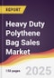 Heavy Duty Polythene Bag Sales Market Report: Trends, Forecast and Competitive Analysis to 2031 - Product Thumbnail Image