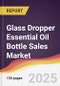 Glass Dropper Essential Oil Bottle Sales Market Report: Trends, Forecast and Competitive Analysis to 2031 - Product Image