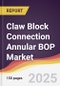 Claw Block Connection Annular BOP Market Report: Trends, Forecast and Competitive Analysis to 2031 - Product Thumbnail Image