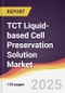 TCT Liquid-based Cell Preservation Solution Market Report: Trends, Forecast and Competitive Analysis to 2031 - Product Image