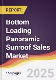 Bottom Loading Panoramic Sunroof Sales Market Report: Trends, Forecast and Competitive Analysis to 2031- Product Image