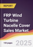FRP Wind Turbine Nacelle Cover Sales Market Report: Trends, Forecast and Competitive Analysis to 2031- Product Image