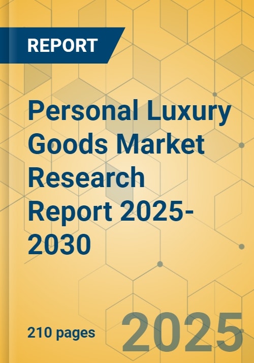 Personal Luxury Goods Market Research Report 2025-2030