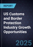 US Customs and Border Protection Industry Growth Opportunities- Product Image