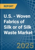 U.S. - Woven Fabrics of Silk or of Silk Waste - Market Analysis, Forecast, Size, Trends and Insights- Product Image