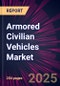 Armored Civilian Vehicles Market 2025-2029 - Product Thumbnail Image