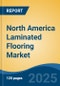 North America Laminated Flooring Market, By Country, Competition, Forecast & Opportunities, 2020-2030F - Product Thumbnail Image