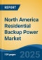 North America Residential Backup Power Market, By Country, Competition, Forecast & Opportunities, 2020-2030F - Product Image