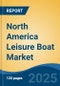 North America Leisure Boat Market, By Country, Competition, Forecast & Opportunities, 2020-2030F - Product Image