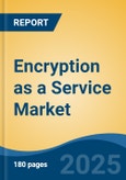 Encryption as a Service Market - Global Industry Size, Share, Trends, Opportunity, and Forecast, 2020-2030F- Product Image