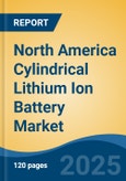 North America Cylindrical Lithium Ion Battery Market, By Country, Competition, Forecast & Opportunities, 2020-2030F- Product Image