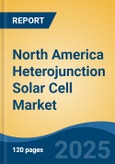 North America Heterojunction Solar Cell Market, By Country, Competition, Forecast & Opportunities, 2020-2030F- Product Image
