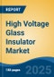 High Voltage Glass Insulator Market - Global Industry Size, Share, Trends, Opportunity, and Forecast, 2020-2030F - Product Image