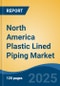 North America Plastic Lined Piping Market, By Country, Competition, Forecast & Opportunities, 2020-2030F - Product Thumbnail Image