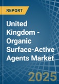 United Kingdom - Organic Surface-Active Agents - Market Analysis, Forecast, Size, Trends and Insights- Product Image