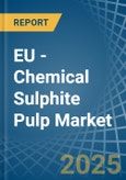 EU - Chemical Sulphite Pulp - Market Analysis, Forecast, Size, Trends and Insights- Product Image