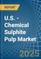 U.S. - Chemical Sulphite Pulp - Market Analysis, Forecast, Size, Trends and Insights - Product Thumbnail Image