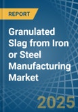 Granulated Slag from Iron or Steel Manufacturing - Market Analysis, Forecast, Size, Trends and Insights- Product Image