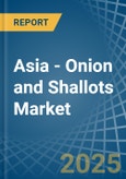 Asia - Onion and Shallots - Market Analysis, Forecast, Size, Trends and Insights- Product Image
