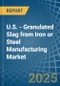 U.S. - Granulated Slag from Iron or Steel Manufacturing - Market Analysis, Forecast, Size, Trends and Insights - Product Thumbnail Image