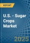 U.S. - Sugar Crops - Market Analysis, Forecast, Size, Trends and Insights - Product Thumbnail Image