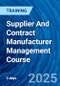 Supplier And Contract Manufacturer Management Course (September 24-25, 2025) - Product Image