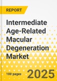 Intermediate Age-Related Macular Degeneration Market - A Global and Regional Analysis: Analysis and Forecast, 2025-2035- Product Image