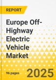 Europe Off-Highway Electric Vehicle Market: Focus on Application, Propulsion Type, Vehicle Type, and Country-Level Analysis - Analysis and Forecast, 2024-2034- Product Image