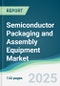 Semiconductor Packaging and Assembly Equipment Market - Forecasts from 2025 to 2030 - Product Thumbnail Image