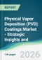 Physical Vapor Deposition (PVD) Coatings Market - Strategic Insights and Forecasts (2026-2031) - Product Thumbnail Image
